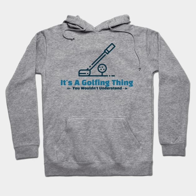 It's A Golfing Thing - funny design Hoodie by Cyberchill